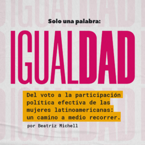 Del voto a la participación política efectiva de las mujeres latinoamericanas: un camino a medio recorrer