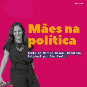 Mães na política: a consciência nas escolhas que podem transformar o jogo