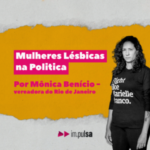 Mulheres lésbicas na política - Somos e seremos cada vez mais necessárias - afirma Mônica Benício