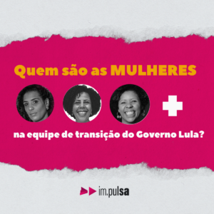 Quem são as mulheres na equipe de transição do Governo Lula?