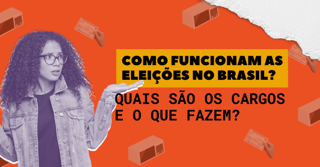 fundo laranja com uma mulher negra a esquerda e um texto 'como funcionam as eleições no Brasil? Quais são os cargos e o que fazem?"