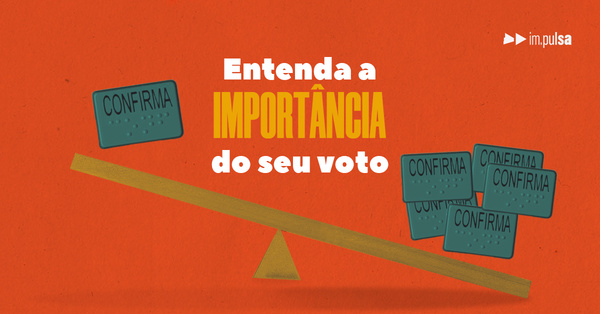 Entenda a importância do seu voto - Im.pulsa